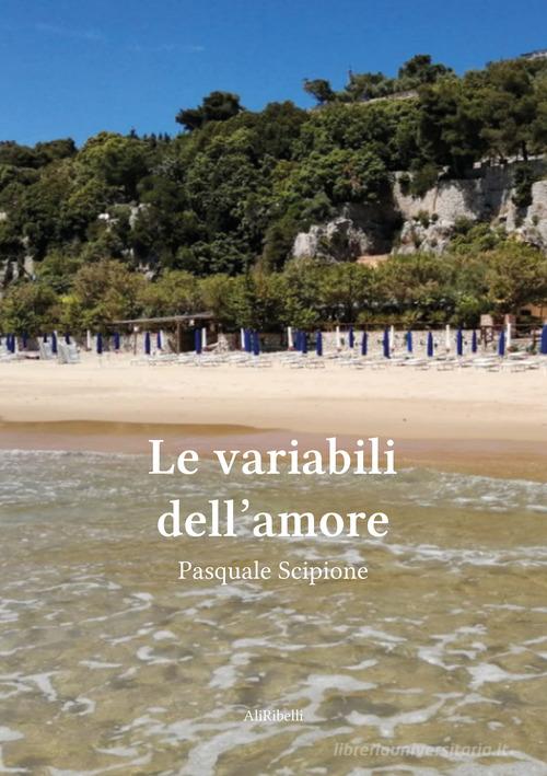 Le variabili dell'amore di Pasquale Scipione edito da Ali Ribelli Edizioni