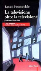 La televisione oltre la televisione. La Tv pubblica nell'era della multimedialità di Renato Parascandolo edito da Editori Riuniti