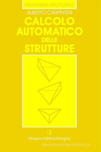 Calcolo automatico delle strutture di Alberto Carpinteri edito da Pitagora