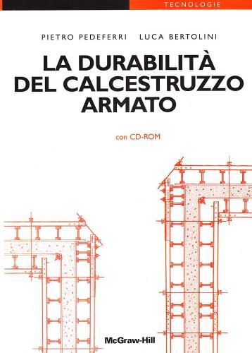 La durabilità del calcestruzzo armato. Con CD-ROM di Pietro Pedeferri, Luca Bertolini edito da McGraw-Hill Education