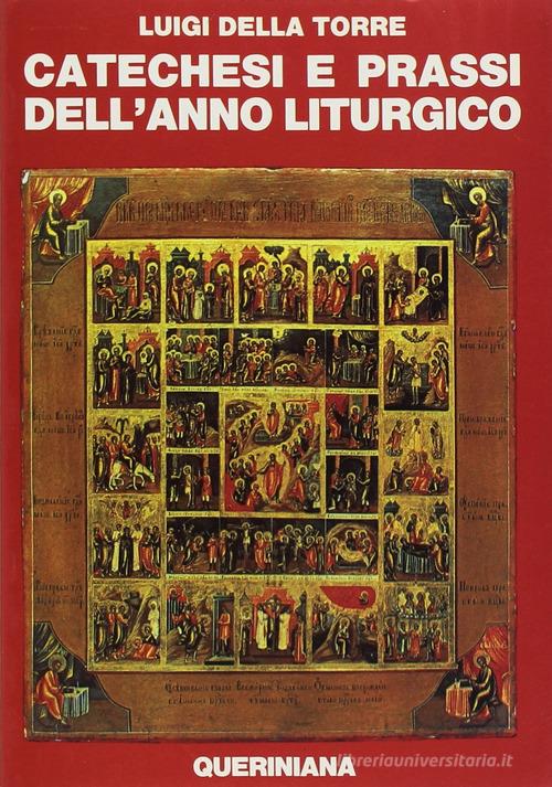 Catechesi e prassi dell'anno liturgico di Luigi Della Torre edito da Queriniana