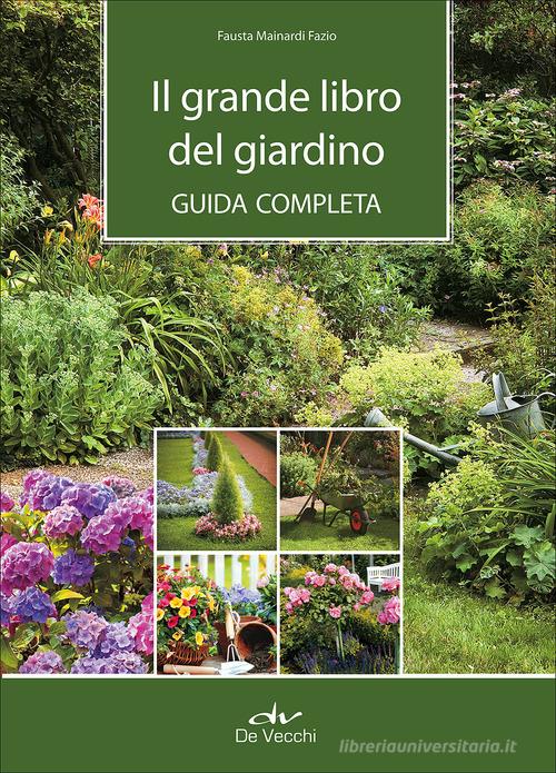 Il grande libro del giardino. Guida completa di Fausta Mainardi Fazio edito da De Vecchi