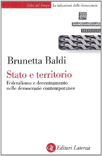 Stato e territorio. Federalismo e decentramento nelle democrazie contemporanee di Brunetta Baldi edito da Laterza