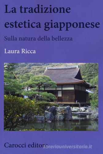 La tradizione estetica giapponese. Sulla natura della bellezza di Laura Ricca edito da Carocci