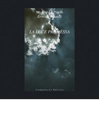 La luce promessa. Ediz. illustrata di Michele La Paglia, Erminio Maurizi edito da Campanotto