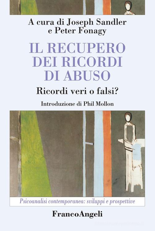 Il recupero dei ricordi di abuso. Ricordi veri o falsi? edito da Franco Angeli