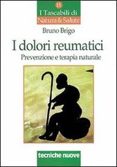 I dolori reumatici. Prevenzione e terapia naturale di Bruno Brigo edito da Tecniche Nuove