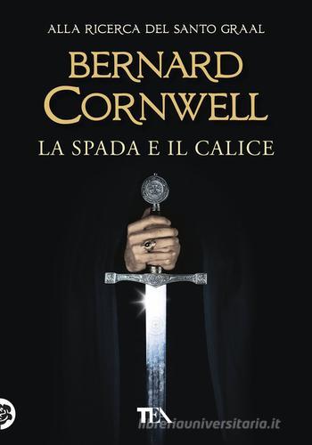 La spada e il calice di Bernard Cornwell edito da TEA
