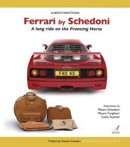 Ferrari by Schedoni. A long ride on the Prancing Horse di Alberto Mantovani edito da Edizioni Artestampa