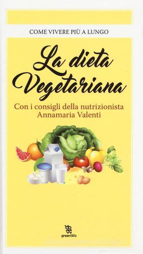 La dieta vegetariana di Annamaria Valenti edito da Leggereditore