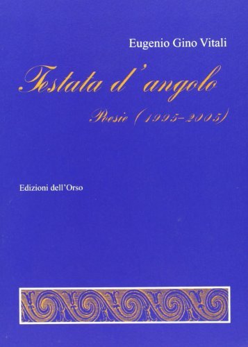 Testata d'angolo. Poesie (1995-2005) di Eugenio Vitali edito da Edizioni dell'Orso