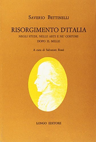 Risorgimento d'Italia negli studi, nelle arti e nei costumi dopo il Mille di Saverio Bettinelli edito da Longo Angelo