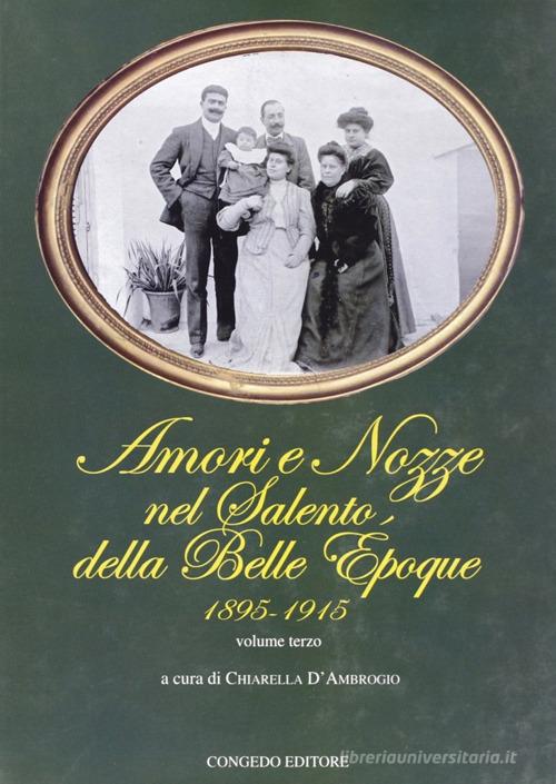 Amori e nozze nel Salento della Belle Epoque 1895-1915 vol.3 edito da Congedo