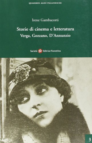 Storie di cinema e letteratura. Verga, Gozzano, D'Annunzio di Irene Gambacorti edito da Società Editrice Fiorentina
