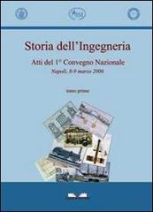 Storia dell'ingegneria. Atti del 1° Convegno nazionale (Napoli, 8-9 marzo 2006) edito da Cuzzolin