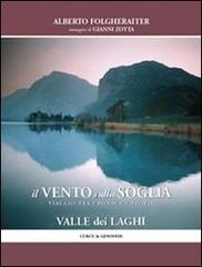 Il vento sulla soglia. Viaggi tra cronache e storia della valle dei laghi di Alberto Folgheraiter edito da Curcu & Genovese Ass.