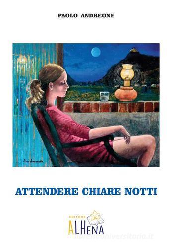 Attendere chiare notti di Paolo Andreone edito da Alhena
