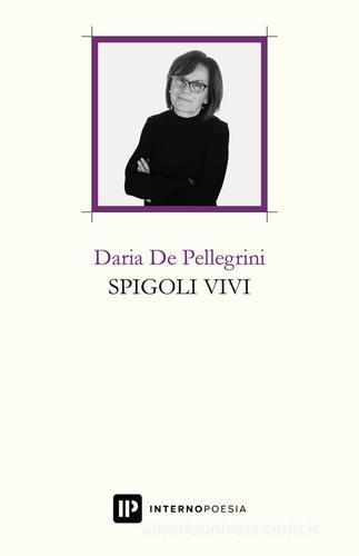 Spigoli vivi di Daria De Pellegrini edito da Interno Poesia Editore