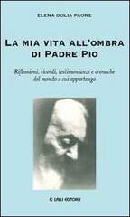 La mia vita all'ombra di Padre Pio di Elena Golia Paone edito da Lalli