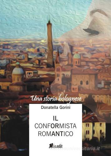 Il conformista romantico. Una storia bolognese di Donatella Gorini edito da in.edit