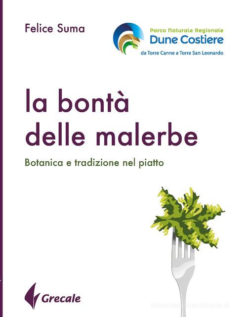 La bontà delle malerbe. Botanica e tradizione nel piatto di Felice Suma edito da Grecale