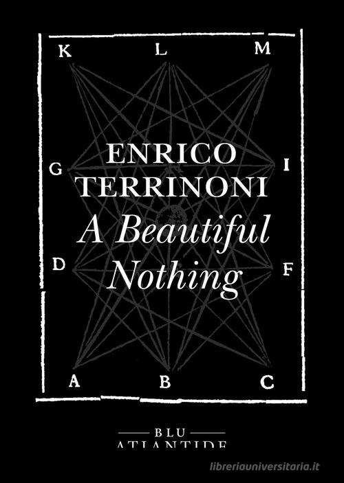 A beautiful nothing di Enrico Terrinoni edito da Blu Atlantide