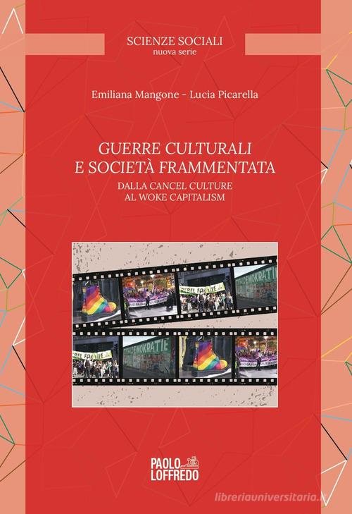 Guerre culturali e società frammentata. Dalla cancel culture al woke capitalism di Emiliana Mangone, Lucia Picarella edito da Paolo Loffredo