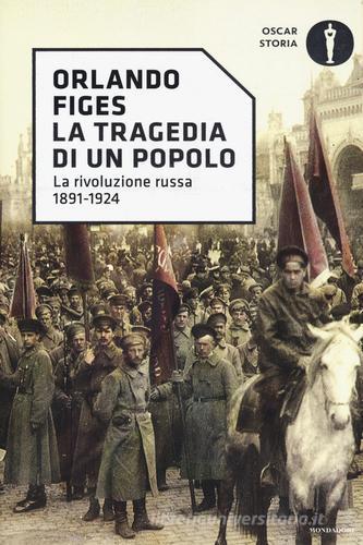 La tragedia di un popolo. La rivoluzione russa 1891-1924 di Orlando Figes edito da Mondadori