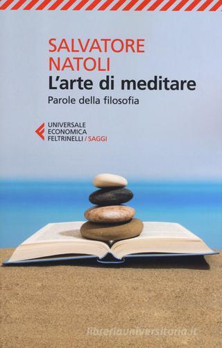 L' arte di meditare. Parole della filosofia di Salvatore Natoli edito da Feltrinelli