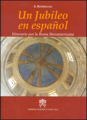 Un jubileo en Español. Itinerario por la Roma iberoamericana di Sergi Rodríguez edito da Libreria Editrice Vaticana