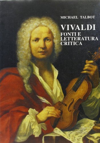 Vivaldi. Fonti e letteratura critica di Michael Talbot edito da Olschki