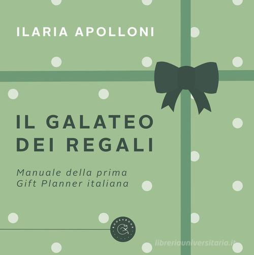 Il galateo dei regali. Manuale della prima gift planner italiana di Ilaria Apolloni edito da bookabook