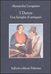I Daneu. Una famiglia di antiquari di Alessandra Lavagnino edito da Sellerio Editore Palermo