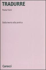 Tradurre. Dalla teoria alla pratica di Paola Faini edito da Carocci