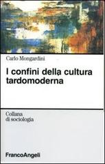 I confini della cultura tardomoderna di Carlo Mongardini edito da Franco Angeli