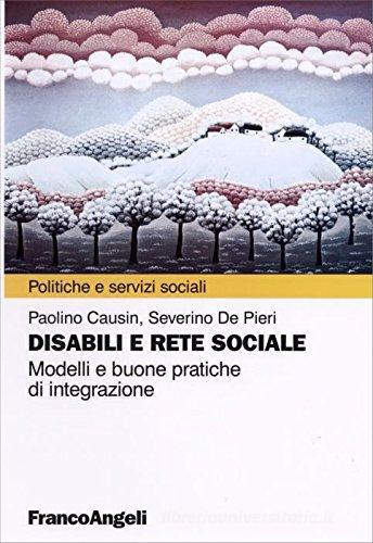 Disabili e rete sociale. Modelli e buone pratiche di integrazione di Paolino Causin, Severino De Pieri edito da Franco Angeli