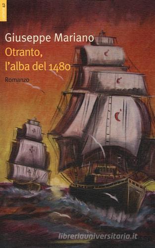Otranto, l'alba del 1480 di Giuseppe Mariano edito da Salento Books