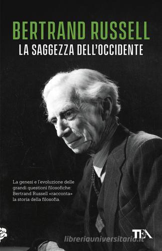 La saggezza dell'Occidente. Panorama storico della filosofia occidentale nei suoi sviluppi sociali e politici di Bertrand Russell edito da TEA