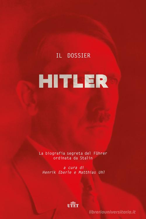Il dossier Hitler. La biografia segreta del Fu?hrer ordinata da Stalin edito da UTET