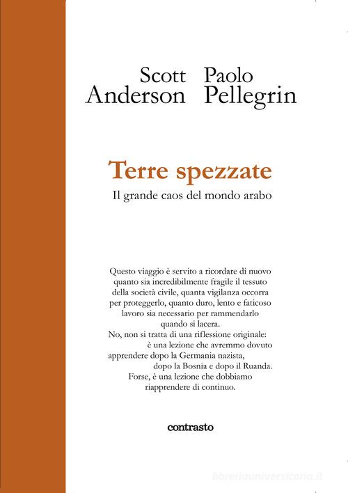Terre spezzate. Il grande caos del mondo arabo. Ediz. illustrata di Scott Anderson, Paolo Pellegrin edito da Contrasto