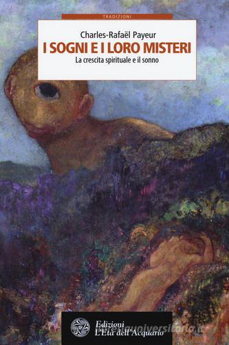 I sogni e i loro misteri. La crescita spirituale e il sonno di Charles-Rafaël Payeur edito da L'Età dell'Acquario