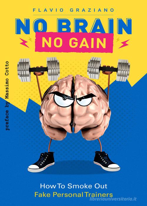 No brain. No gain. How to smoke out fake personal trainer di Flavio Graziano edito da PubMe