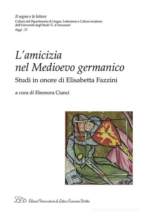 L'amicizia nel medioevo germanico. Studi in onore di Elisabetta Fazzini edito da LED Edizioni Universitarie