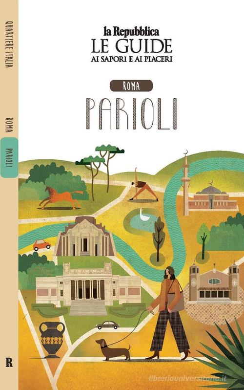 Roma Parioli. Quartiere Italia. Le guide ai sapori e ai piaceri edito da Gedi (Gruppo Editoriale)