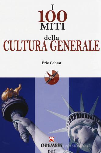 I 100 miti della cultura generale di Éric Cobast edito da Gremese Editore