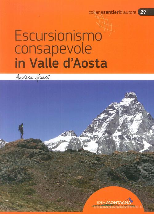 Escursionismo consapevole in Valle d'Aosta di Andrea Greci edito da Idea Montagna Edizioni