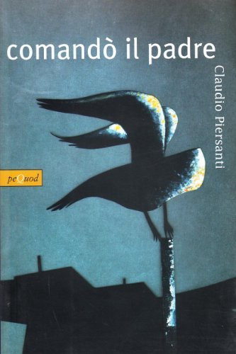 Comandò il padre di Claudio Piersanti edito da Pequod