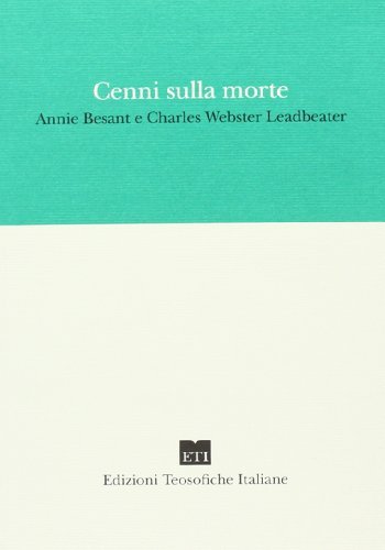 Cenni sulla morte di Annie Besant, Charles W. Leadbeater edito da Edizioni Teosofiche Italiane