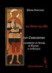 Dal santo agli dei. San Cristoforo successore d'Anubi, di Ermes e di Ercole di Pierre Saintyves edito da Eleusi