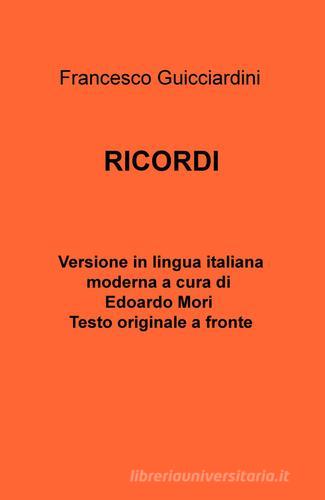 Francesco Guicciardini. Ricordi. testo originale a fronte di Edoardo A. Mori edito da ilmiolibro self publishing